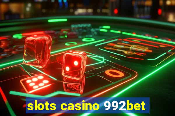 slots casino 992bet